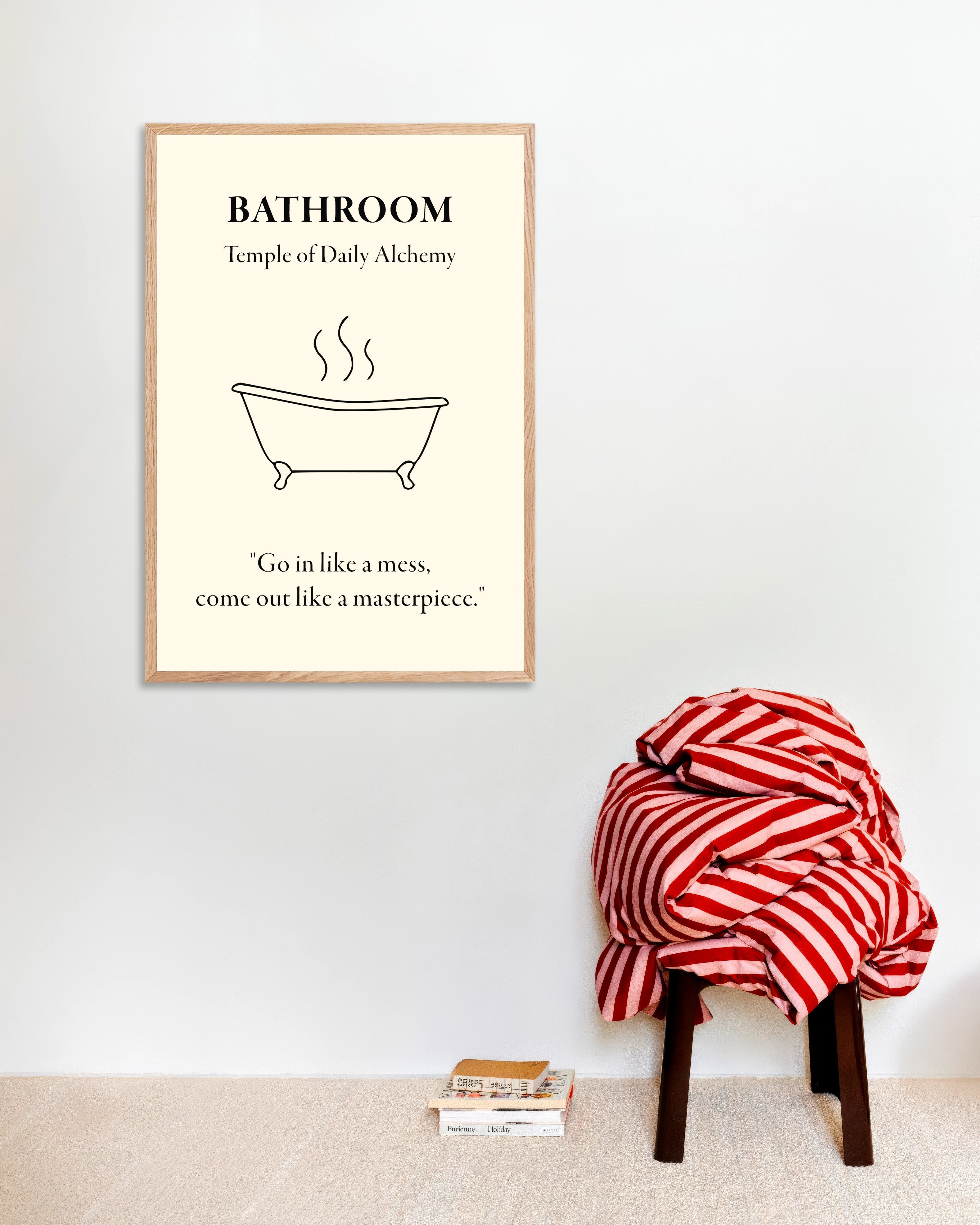 Poster of Bathroom Alchemy Poster: "Go in like a mess,come out like a masterpiece", with natural wooden frame